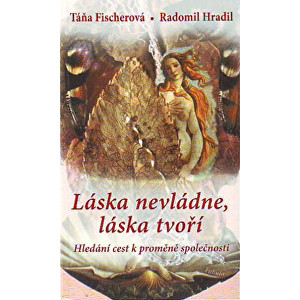 Zobrazit detail výrobku Knihy Láska nevládne, láska tvoří - Hledání cest k proměně společnosti (Táňa Fischerová, Radomil Hradil) Zobrazit detail výrobku Knihy Láska nevládne, láska tvoří - Hledání cest k proměně společnosti (Táňa Fischerová, Radomil Hradil)
