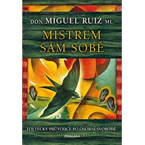 Knihy Mistrem sám sobě - Toltécký průvodce po osobní svobodě (Don Miguel Ruiz ml.)