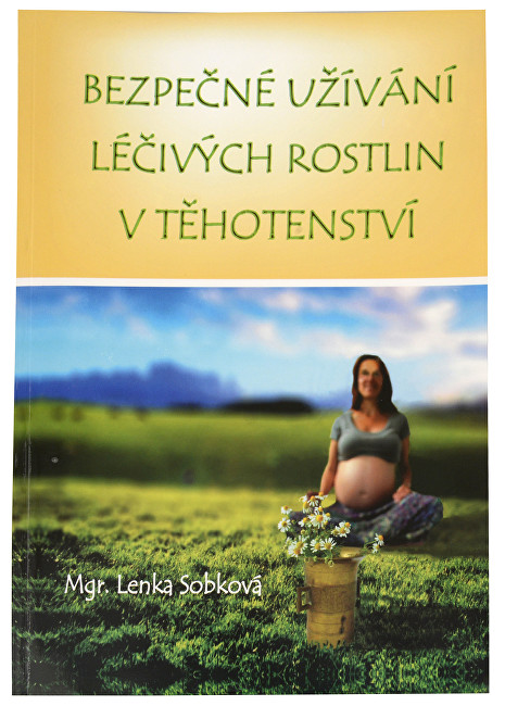 Knihy Bezpečné užívání léčivých rostlin v těhotenství (Mgr. Lenka Sobková)