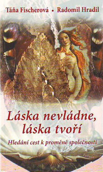 Zobrazit detail výrobku Knihy Láska nevládne, láska tvoří - Hledání cest k proměně společnosti (Táňa Fischerová, Radomil Hradil) Zobrazit detail výrobku Knihy Láska nevládne, láska tvoří - Hledání cest k proměně společnosti (Táňa Fischerová, Radomil Hradil)